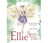 Ellie The Brave, Bald Fairy: A Cancer Story for Children