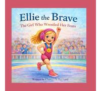 Ellie the Brave: The Girl Who Wrestled Her Fears (NC Girls of Wrestling)