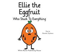 Ellie the Eggfruit Who Stuck to Everything (Silly Fruit Alphabet)