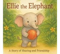 Ellie The Elephant: A Story of Sharing and Friendship (Sweet Dream Little Ones)