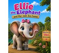 Ellie the Elephant and Her New Zoo Home: Ellie the Elephant at the Zoo (Happy Hollow Zoo Friends)