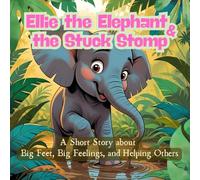Ellie the Elephant and the Stuck Stomp: A Jungle Tale About Teamwork, Kindness, and Big-Hearted Friends