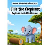 Ellie the Elephant Explores the Little Wonders (Animal Alphabet Adventures)