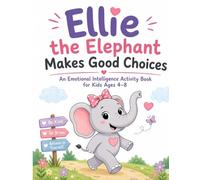 Ellie, the Elephant Makes Good Choices: An Emotional Intelligence Activity Book for Kids Ages 4-8