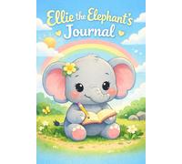 Ellie the Elephant’s Kids Journal: 100 Page Lined Notebook for Kids - Ellie & Friends Collection