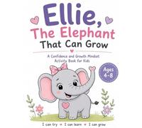 Ellie, The Elephant that Can Grow: A Confidence and Growth Mindset Activity Book for Kids Ages 4-8
