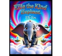 Ellie The Kind Elephant: A Sky-High Journey of Courage, Kindness, and Magic
