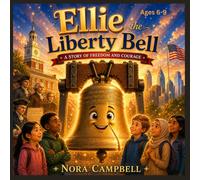 Ellie the Liberty Bell: A story of freedom and Courage | Ages 6-9