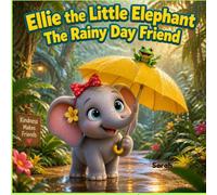 Ellie the Little Elephant: The Rainy Day Friend: A Story About Kindness and Sharing for Kids Ages 2-8