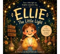 Ellie The Little Light.: A Heartwarming Christian Picture Book About Kindness, Courage, Faith, and Letting Your Light Shine | Inspirational Story for Kids Ages 5-10