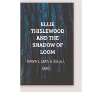 ELLIE THISTLEWOOD AND THE SHADOW OF LOOM (EBOOK: ELLIE THISLTLEWOOD ABook 1: Ellie Thistlewood and the Shadow of the Loom Book 2: Ellie Thistlewood and the Loom Eternal)