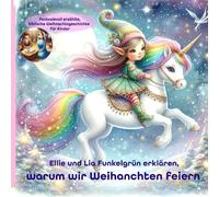 Ellie und Lia Funkelgrün - Die erste Weihnachtsnacht | Einhorn, Elfe & Bibelwunder |: Eine fantasievoll erzählte, biblische Weihnachtsgeschichte | ... ab 3 Jahren (Ellies Weihnachtsgeschichten)