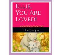 Ellie, You Are Loved!: By Dian Cooper