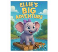 ELLIE'S BIG ADVENTURE: A Heartwarming Tale of Courage and Kindness