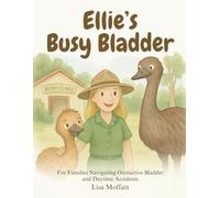 Ellie's Busy Bladder: For Families Navigating Overactive Bladder and Daytime Accidents (Tiny Tummies & Toilet Tales)