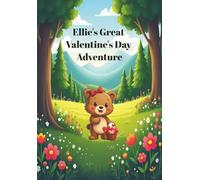 Ellie's Great Valentine's Day Adventure: A Lesson About Friendship - Perfect for Valentine's Day - Valentine's Gift for Kids
