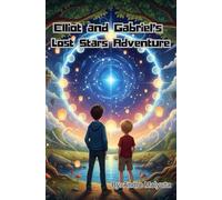 Elliot and Gabriel's Lost Stars Adventure: A Sky Realm Journey of Courage and Imagination (The Magical Journeys of Elliot and Gabriel)