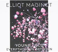 Elliot Maginot - Young. Old. Everything. In. Between