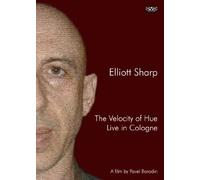 Elliott Sharp: The Velocity of Hue. Live in Cologne [Alemania] [DVD]