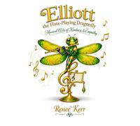 Elliott the Flute-Playing Dragonfly: Musical Acts of Kindness & Empathy: 5 (Dragonfly Adventures)