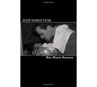 Ellis' Haiku Year: The first year of my son's life by Wm. Blaine Bowman (2009-07-29)
