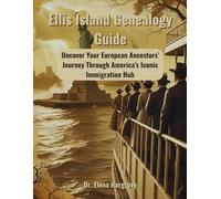 Ellis Island Genealogy Guide: Uncover Your European Ancestors' Journey Through America's Iconic Immigration Hub