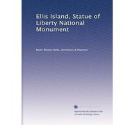 Ellis Island, Statue of Liberty National Monument: Volume 14