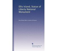 Ellis Island, Statue of Liberty National Monument: Volume 3
