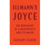 Ellmann's Joyce: The Biography of a Masterpiece and Its Maker