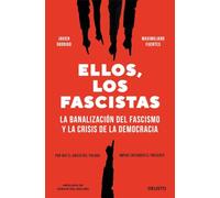 Ellos, los fascistas: La banalización del fascismo y la crisis de la democracia (Deusto)