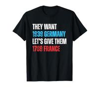 Ellos quieren 1939 Alemania Let's Give Them 1789 Francia Bandera de Estados Unidos Camiseta