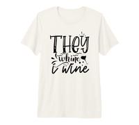 Ellos se quejan, yo Vino Divertido Amante del Vino Beber Camiseta Premium