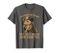 Ellos siempre dicen Yee Haw pero nunca le preguntan a Haw Yee Camiseta
