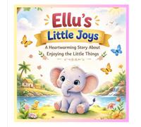 Ellu’s Little Joys: A Heartwarming Moral Story for Kids About Enjoying the Little Things