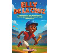 Elly De La Cruz: A Children’s Biography of the Dominican Star Who Rose from Street Dreams to Major League Success