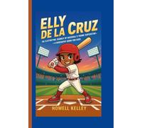 ELLY DE LA CRUZ: The Electrifying Journey of Baseball’s Young Superstar - A Biography Book for Kids