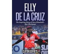 Elly De La Cruz: The Inspiring Story of One of Baseball's Star Shortstops (Baseball Biography Books)