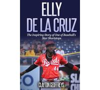 Elly De La Cruz: The Inspiring Story of One of Baseball's Star Shortstops (Baseball Biography Books)