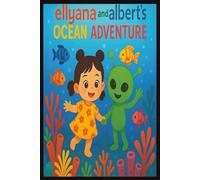 Ellyana and Albert the Alien's Ocean Adventure
