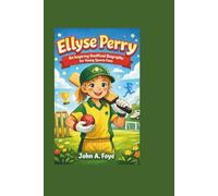 Ellyse Perry: An Inspiring Unofficial Biography for Young Sports Fans