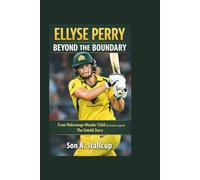 ELLYSE PERRY: BEYOND THE BOUNDARY: From Wahroonga Wonder Child to Cricket Legend, The Untold Story