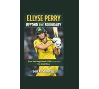 ELLYSE PERRY: BEYOND THE BOUNDARY: From Wahroonga Wonder Child to Cricket Legend, The Untold Story