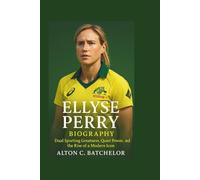 ELLYSE PERRY BIOGRAPHY: Dual Sporting Greatness, Quiet Power, and the Rise of a Modern Icon
