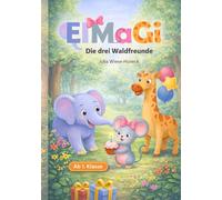 ElMaGi - Die drei Waldfreunde: Zwei spannende Abenteuergeschichten für Kinder zum Vorlesen & ersten Selberlesen (Ideale Erstleser-Geschichten) - Vorlesebuch