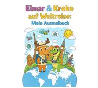 Elmar & Kroko auf Weltreise: Mein Ausmalbuch (Tierische Abenteuer & Malspaß)
