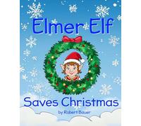 Elmer Elf Saves Christmas: a story about the importance of following directions