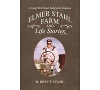 Elmer Stahl Farm and Life Stories: Living Well Near Sedgwick, Kansas