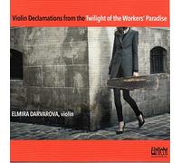 Elmira Darvarova : Violin Declamations from the Twilight of the Worker's Paradise.