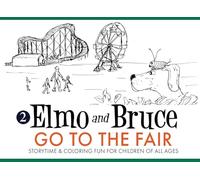 Elmo and Bruce Go to the Fair: Storytime & Coloring Fun for Children of All Ages (Elmo & Bruce)