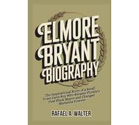Elmore Bryant Biography: The Inspirational Story of a Small-Town Farm Boy Who Became Florida’s First Black Mayor and Changed Marianna Forever